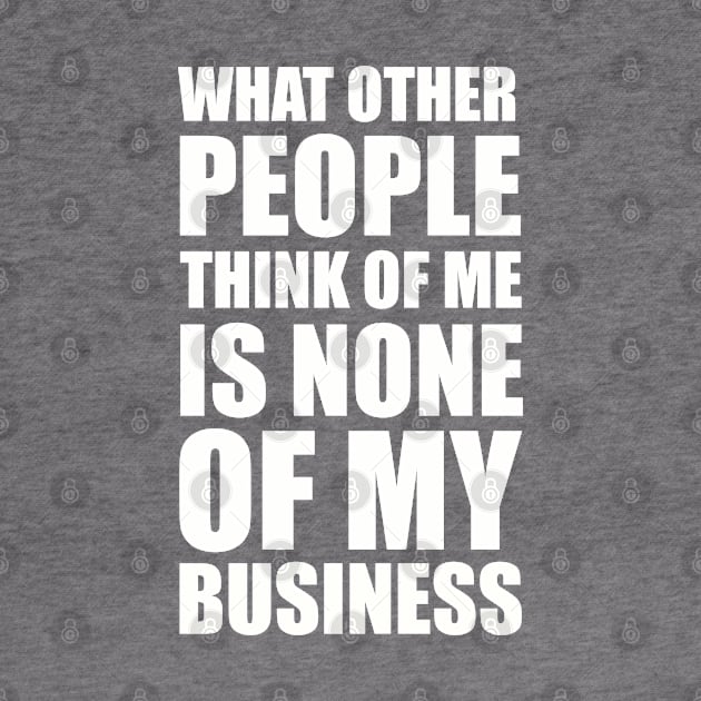 What other people think of me is none of my business quote by EnglishGent